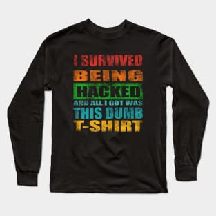 I Survived Being Hacked And All I Got Was This Dumb T Shirt Long Sleeve T-Shirt